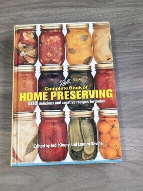 Ball Complete Book of Home Preserving 400 Delicious and Creative Recipes for Tod